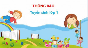 Thông báo Tuyển Sinh Lớp 1 Năm học 2023 - 2024
