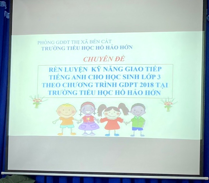 BÁO CÁO CHUYÊN ĐỀ CẤP THỊ XÃ - NĂM HỌC 2022-2023 “ RÈN LUYỆN KỸ NĂNG GIAO TIẾP TIẾNG ANH CHO HỌC SINH LỚP 3 THEO CHƯƠNG TRÌNH GDPT 2018 “TẠI TRƯỜNG TIỂU HỌC HỒ HẢO HỚN